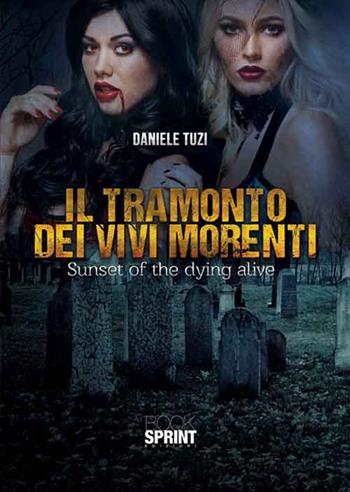 Il tramonto dei vivi morenti. Sunset of the dying alive - Daniele Tuzi - Libro BooksprintEdizioni 2016 | Libraccio.it