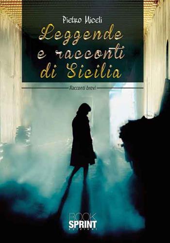 Leggende e racconti di Sicilia - Pietro Miceli - Libro BooksprintEdizioni 2017 | Libraccio.it