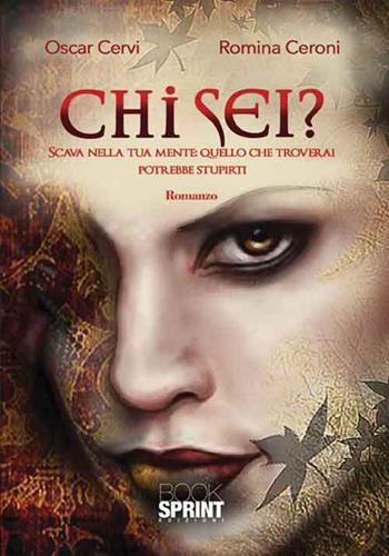 Chi sei? Scava nella tua mente: quello che troverai potrebbe stupirti - Oscar Cervi, Romina Ceroni - Libro Booksprint 2016 | Libraccio.it