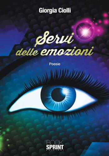 Servi delle emozioni - Giorgia Ciolli - Libro Booksprint 2017 | Libraccio.it