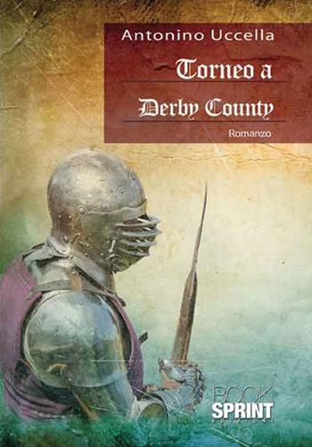 Torneo a Derby County - Antonino Uccella - Libro BooksprintEdizioni 2017 | Libraccio.it