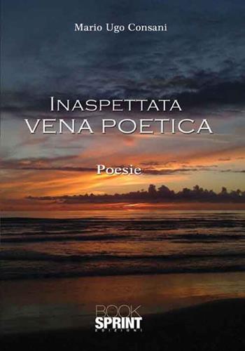 Inaspettata vena poetica - Mario Ugo Consani - Libro BooksprintEdizioni 2017 | Libraccio.it