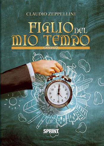 Figlio del mio tempo - Claudio Zeppellini - Libro Booksprint 2017 | Libraccio.it
