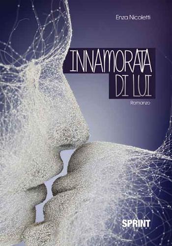 Innamorata di lui - Enza Nicoletti - Libro BooksprintEdizioni 2017 | Libraccio.it