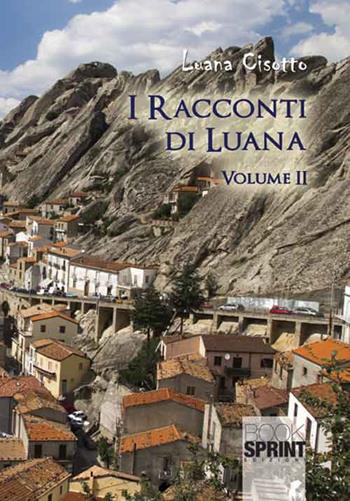 I racconti di Luana. Vol. 2 - Luana Cisotto - Libro BooksprintEdizioni 2017 | Libraccio.it