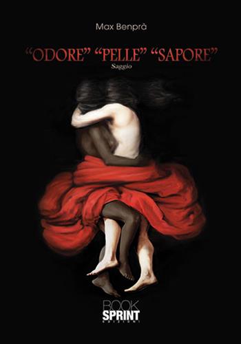 «Odore» «Pelle» «Sapore» - Max Benprà - Libro BooksprintEdizioni 2017 | Libraccio.it