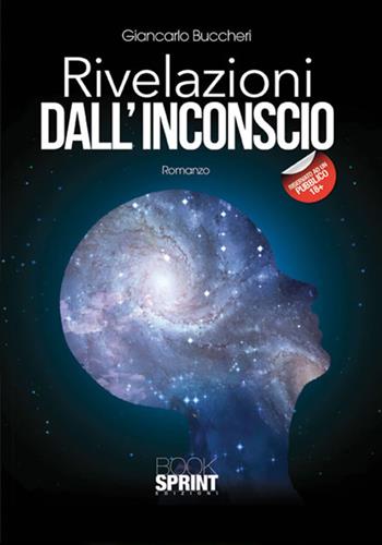 Rivelazioni dall'inconscio - Giancarlo Buccheri - Libro BooksprintEdizioni 2017 | Libraccio.it