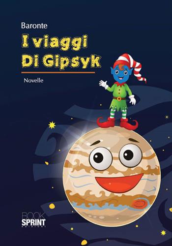 I viaggi di Gipsyk - Baronte - Libro BooksprintEdizioni 2017 | Libraccio.it