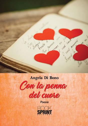 Con la penna del cuore - Angela Di Bono - Libro Booksprint 2017 | Libraccio.it