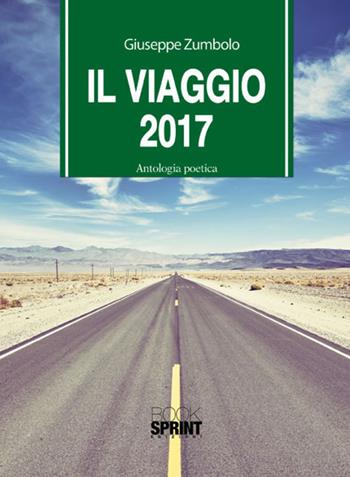Il viaggio 2017 - Giuseppe Zumbolo - Libro BooksprintEdizioni 2017 | Libraccio.it