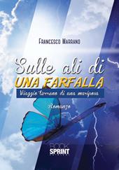 Sulle ali di una farfalla. Viaggio terreno di una mariposa