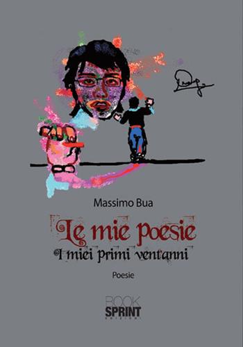Le mie poesie. I miei primi vent'anni - Massimo Bua - Libro Booksprint 2017 | Libraccio.it