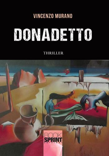 Donadetto - Vincenzo Murano - Libro BooksprintEdizioni 2017 | Libraccio.it