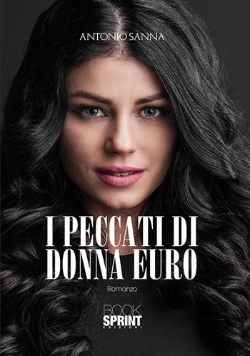 I peccati di Donna Euro - Antonio Sanna - Libro BooksprintEdizioni 2017 | Libraccio.it
