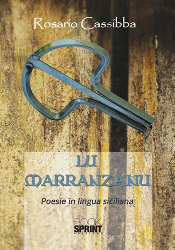 Lu marranzanu. Poesie in lingua siciliana - Rosario Cassibba - Libro BooksprintEdizioni 2017 | Libraccio.it
