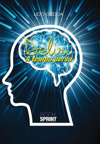 Deliri a tempo perso - Lido Gedda - Libro BooksprintEdizioni 2017 | Libraccio.it