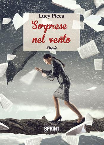 Sorprese nel vento - Lucy Picca - Libro BooksprintEdizioni 2017 | Libraccio.it