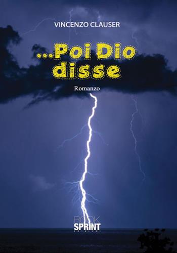 ... Poi Dio disse - Vincenzo Clauser - Libro BooksprintEdizioni 2017 | Libraccio.it