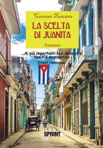 La scelta di Juanita - Carmen Toscano - Libro Booksprint 2017 | Libraccio.it