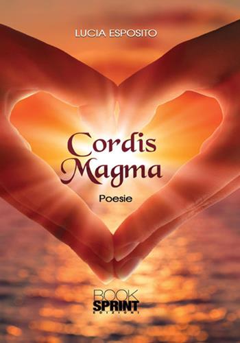 Cordis Magma - Lucia Esposito - Libro BooksprintEdizioni 2017 | Libraccio.it