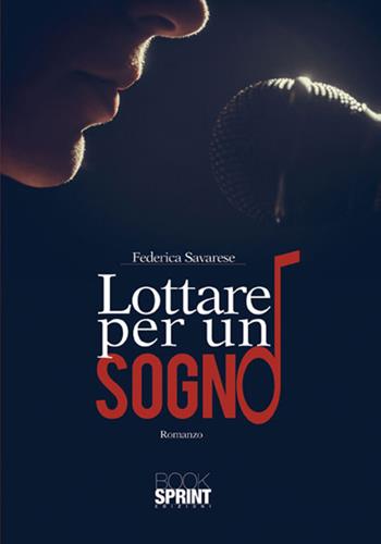 Lottare per un sogno - Federica Savarese - Libro BooksprintEdizioni 2017 | Libraccio.it