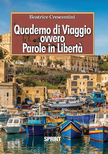 Quaderno di viaggio ovvero parole in libertà - Beatrice Crescentini - Libro Booksprint 2017 | Libraccio.it