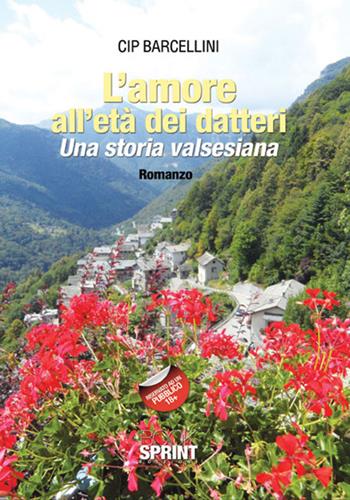 L'amore all'età dei datteri. Una storia valsesiana - Cip Barcellini - Libro BooksprintEdizioni 2017 | Libraccio.it
