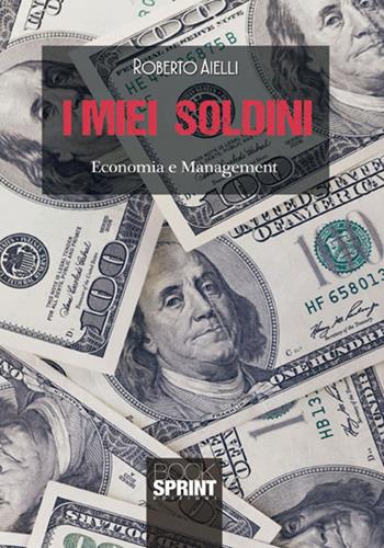 I miei soldini - Roberto Aielli - Libro BooksprintEdizioni 2017 | Libraccio.it