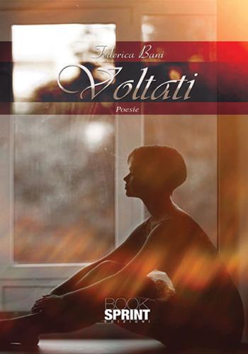 Voltati - Federica Bani - Libro BooksprintEdizioni 2017 | Libraccio.it
