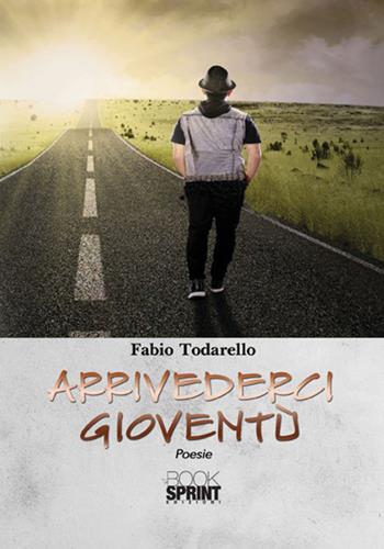 Arrivederci gioventù - Fabio Todarello - Libro BooksprintEdizioni 2017 | Libraccio.it
