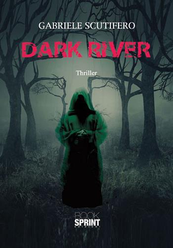 Dark river - Gabriele Scutifero - Libro BooksprintEdizioni 2017 | Libraccio.it