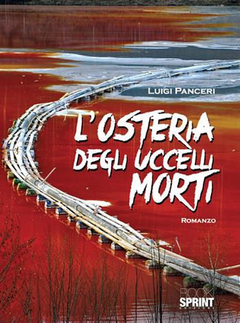 L' osteria degli uccelli morti - Luigi Panceri - Libro Booksprint 2017 | Libraccio.it