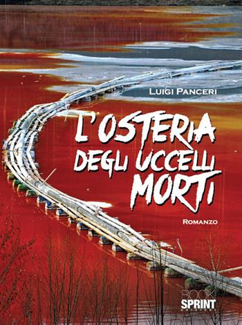 L'osteria degli uccelli morti - Luigi Panceri - Libro BooksprintEdizioni 2017 | Libraccio.it