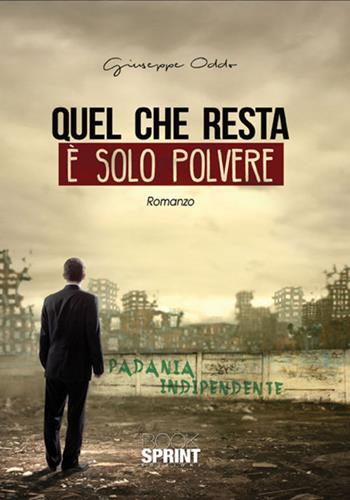 Quel che resta è solo polvere - Giuseppe Oddo - Libro BooksprintEdizioni 2017 | Libraccio.it