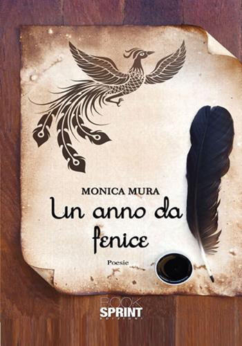 Un anno da fenice - Monica Mura - Libro Booksprint 2017 | Libraccio.it