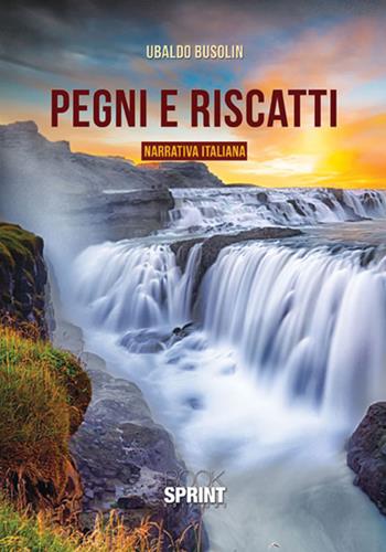 Pegni e riscatti - Ubaldo Busolin - Libro BooksprintEdizioni 2017 | Libraccio.it