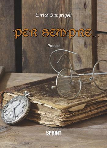 Per sempre... - Enrico Sangrigoli - Libro BooksprintEdizioni 2017 | Libraccio.it