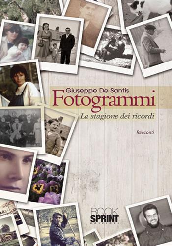 Fotogrammi. La stagione dei ricordi - Giuseppe De Santis - Libro BooksprintEdizioni 2017 | Libraccio.it