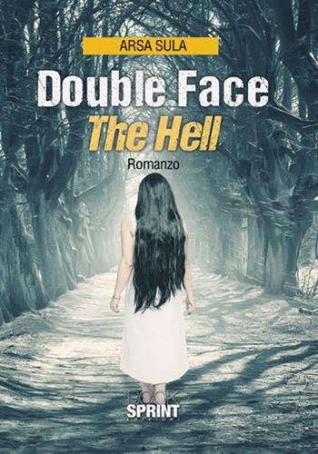 Double face. The hell. Ediz. italiana - Arsa Sula - Libro BooksprintEdizioni 2017 | Libraccio.it