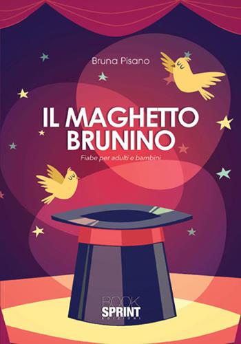 Il maghetto Brunino. Fiabe per adulti e bambini - Bruna Pisano - Libro Booksprint 2017 | Libraccio.it