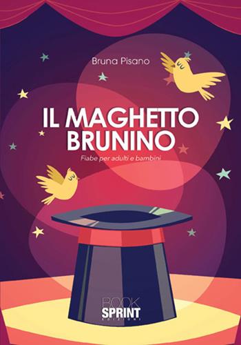 Il maghetto Brunino. Fiabe per adulti e bambini - Bruna Pisano - Libro BooksprintEdizioni 2017 | Libraccio.it
