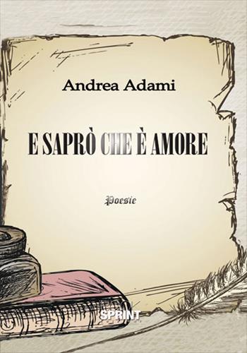 E saprò che è amore - Andrea Adami - Libro BooksprintEdizioni 2017 | Libraccio.it