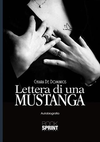 Lettera di una Mustanga - Chiara De Dominicis - Libro Booksprint 2017 | Libraccio.it