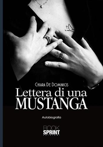 Lettera di una Mustanga - Chiara De Dominicis - Libro BooksprintEdizioni 2017 | Libraccio.it