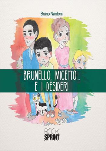 Brunello, Micetto... e i desideri - Bruno Nardoní - Libro Booksprint 2017 | Libraccio.it