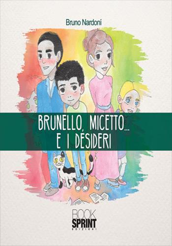 Brunello, Micetto... e i desideri - Bruno Nardoní - Libro BooksprintEdizioni 2017 | Libraccio.it