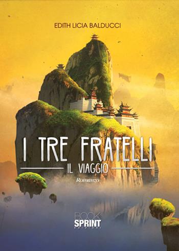 I tre fratelli. Il viaggio - Edith Licia Balducci - Libro BooksprintEdizioni 2017 | Libraccio.it
