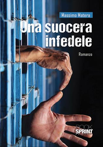 Una suocera infedele - Massimo Matera - Libro BooksprintEdizioni 2017 | Libraccio.it