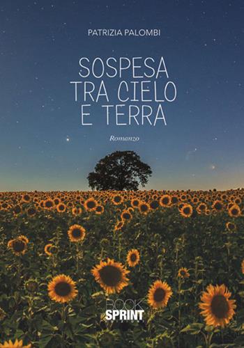 Sospesa tra cielo e terra - Patrizia Palombi - Libro BooksprintEdizioni 2017 | Libraccio.it