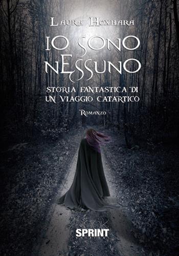 Io sono nessuno. Storia fantastica di un viaggio catartico - Laura Hoxhara - Libro BooksprintEdizioni 2017 | Libraccio.it